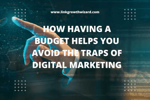How Having a Budget Helps You Avoid the Traps of Digital Marketing