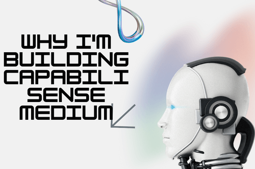 Why I'm Building CapabiliSense Medium